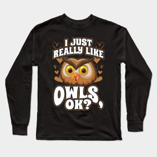 I just really like owls ok Long Sleeve T-Shirt